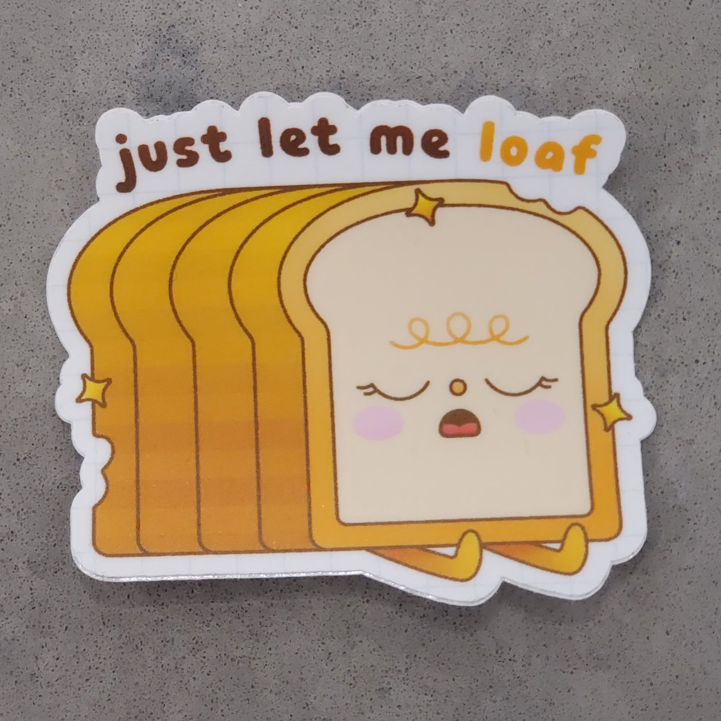 Just Let Me Loaf Sticker