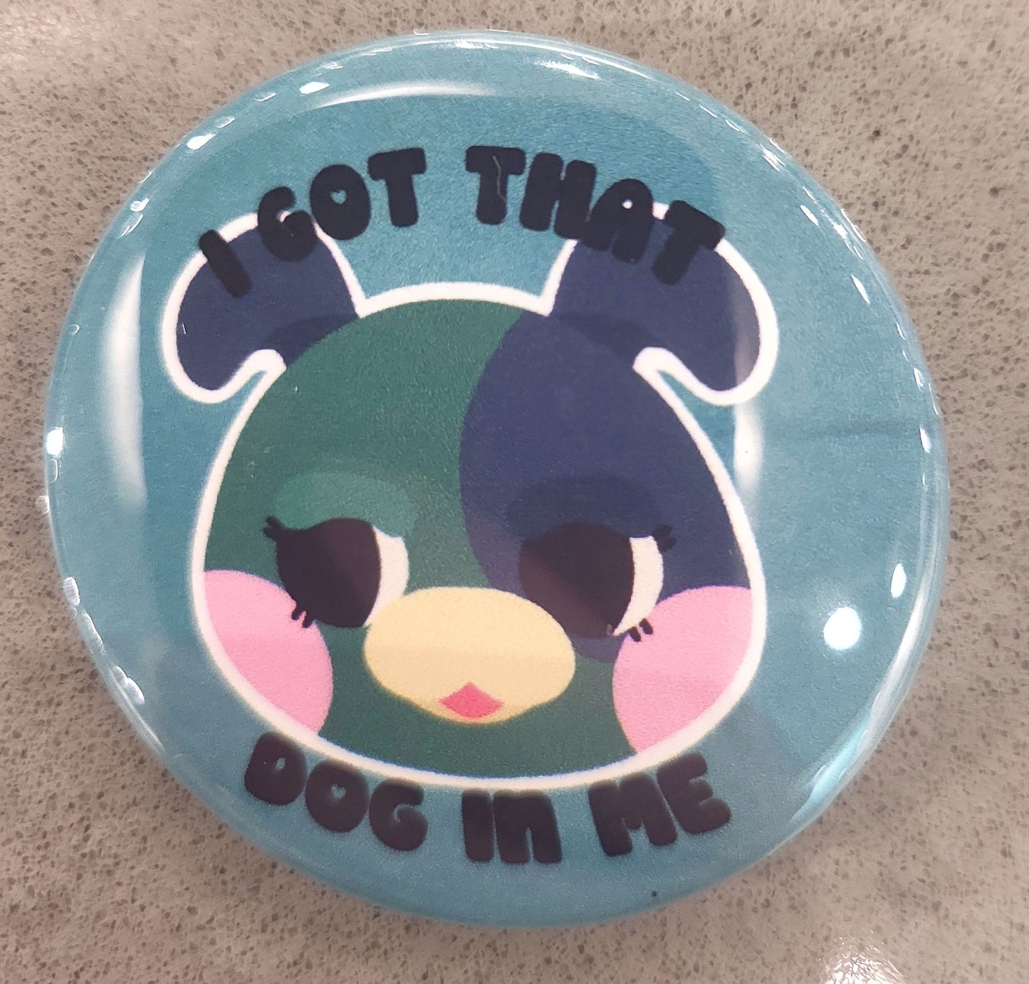 I got that dog in me green button