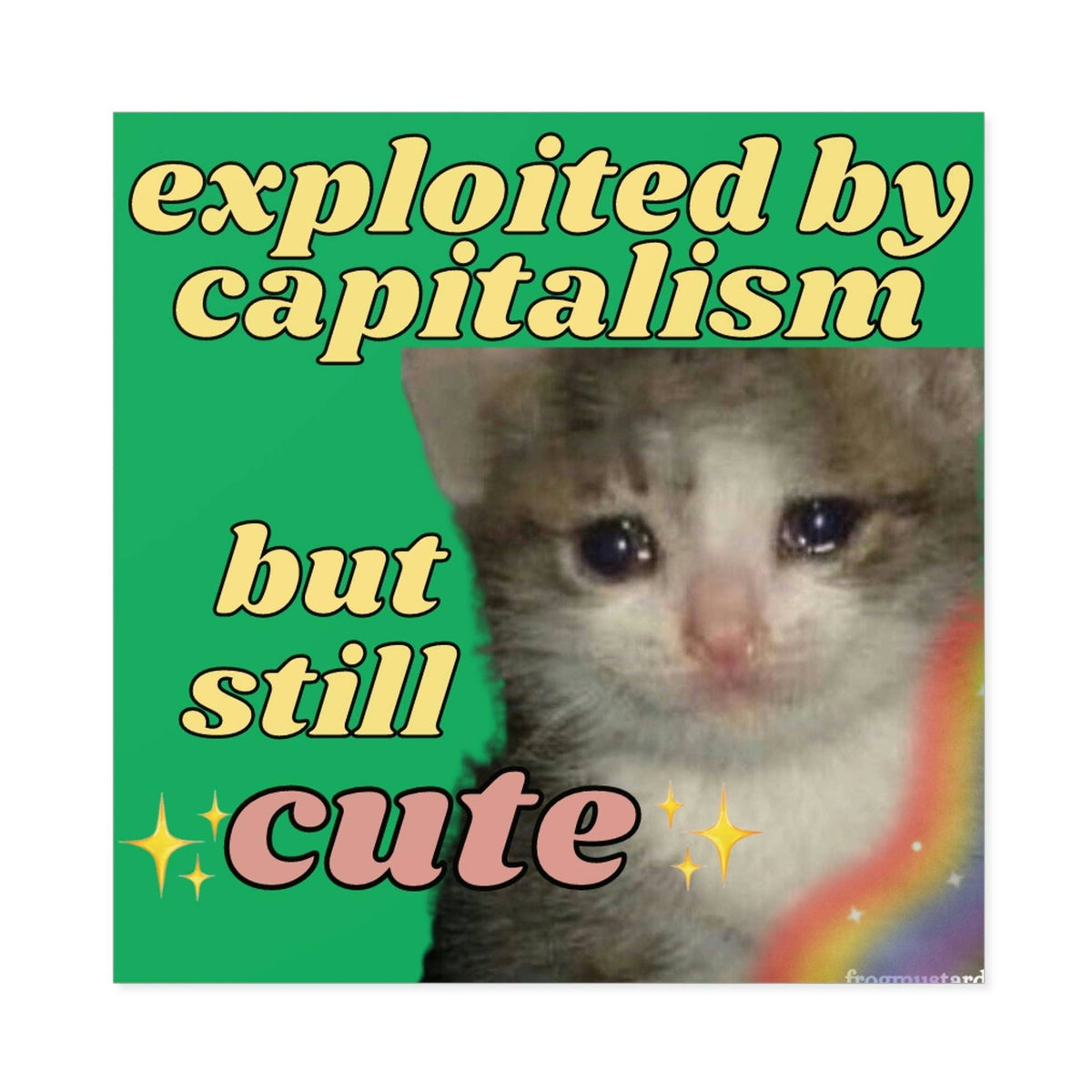 Exploited by Capitalism but Still Cute Sticker
