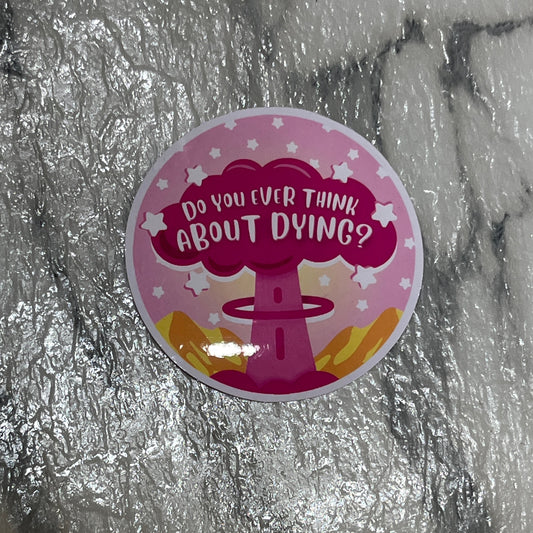 "Do You Ever Think About Dying" Sticker