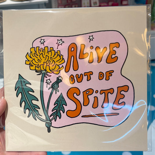 Alive Out of Spite Print