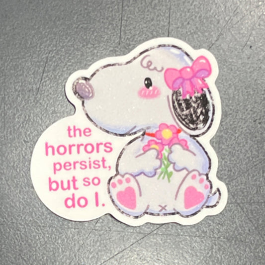 "The horros persist, but so do I" Sticker