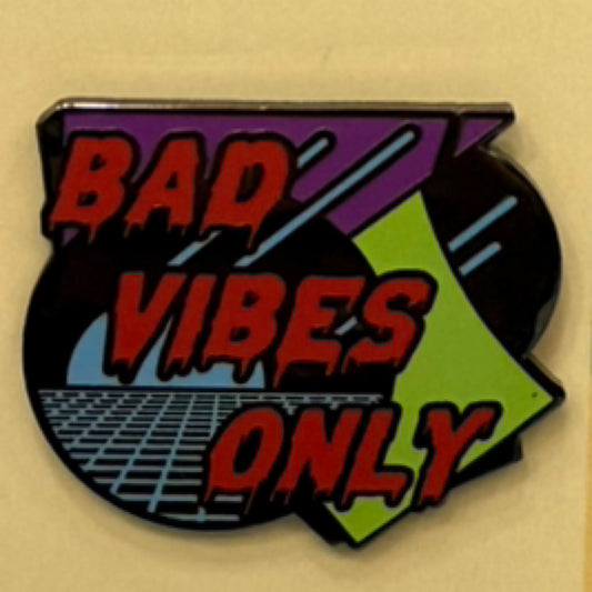 BAD VIBES ONLY PIN
