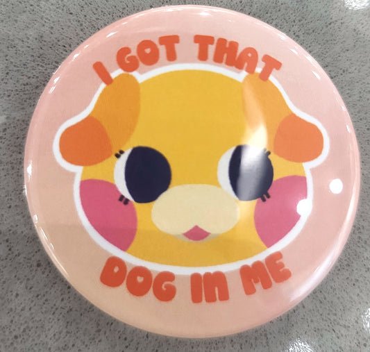 I got that dog in me yellow button