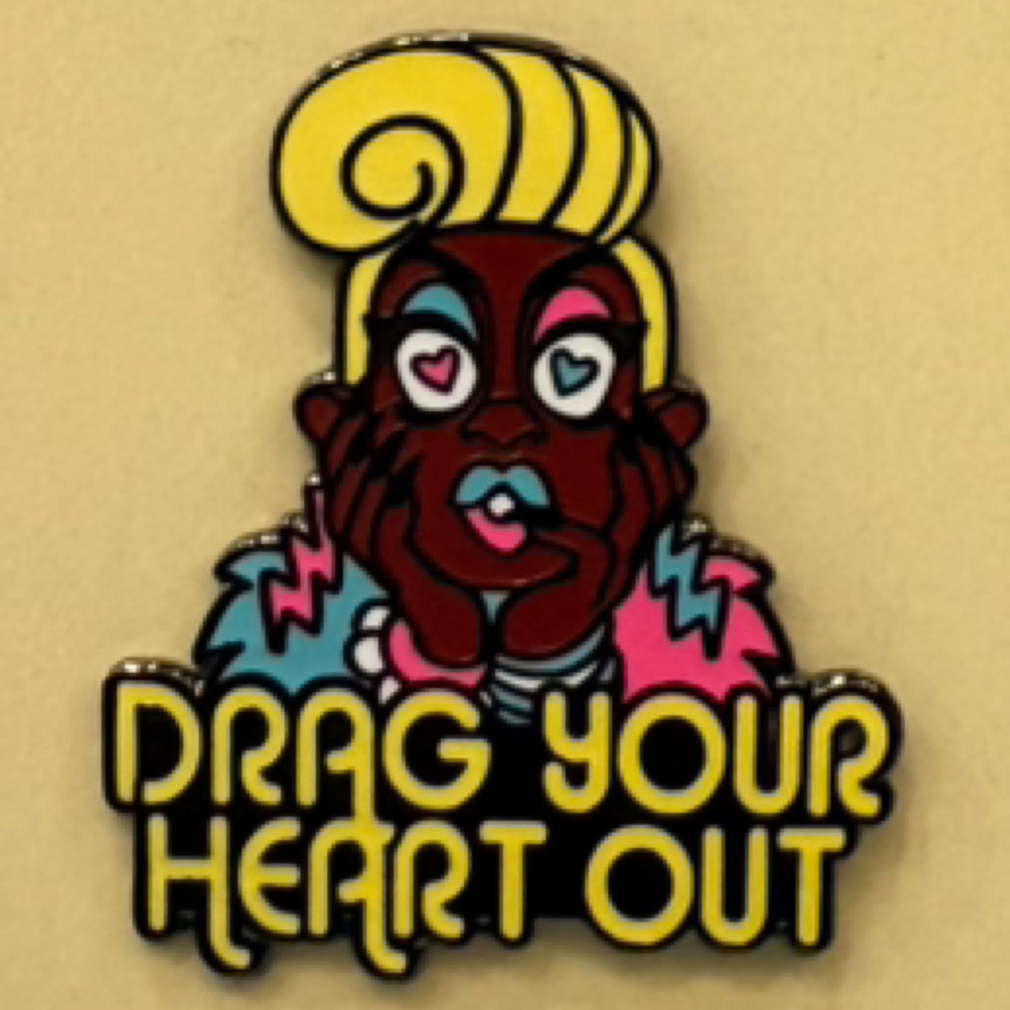 DRAG YOUR HEART OUT PIN